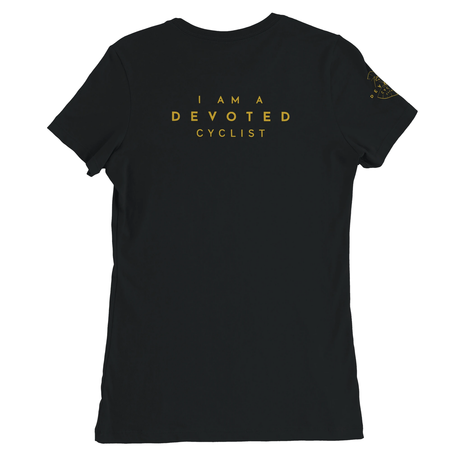 PIcture of the back of a women's Specific T-shirt in black with the words, I am a devoted cyclist "printed in gold on the back. The T-shirt is from The Devoted Cyclists and is on a transparent background. 