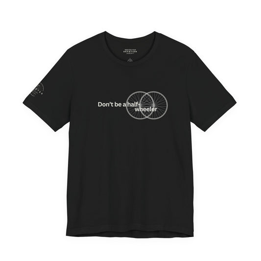 Don't Be A Half-Wheeler - Classic Cut Cycling T-shirt