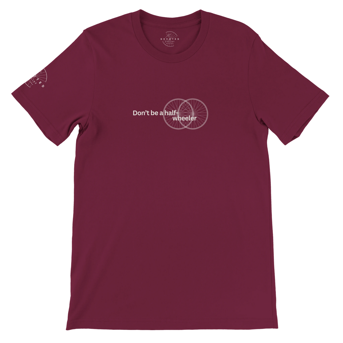 Image of the Half-Wheeler T-shirt in marron from The Devoted Cyclists . It says "Don't Be a half-wheeler" in invory text with the image of two road wheels doubling each other on a transparent background. 